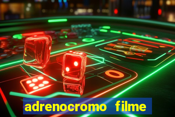 adrenocromo filme onde assistir